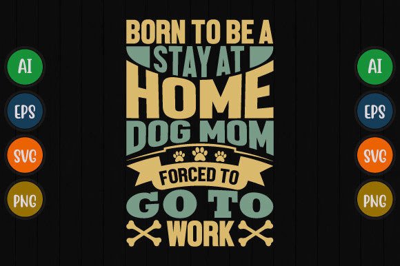 Born to Be a Stay at Home Dog Mom Design: Creative Asset Guide